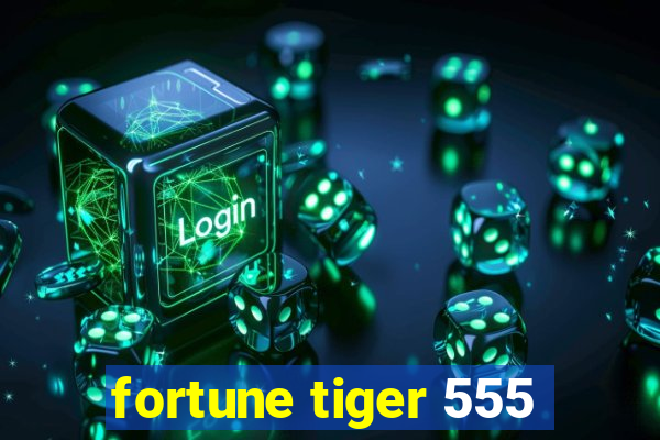 fortune tiger 555